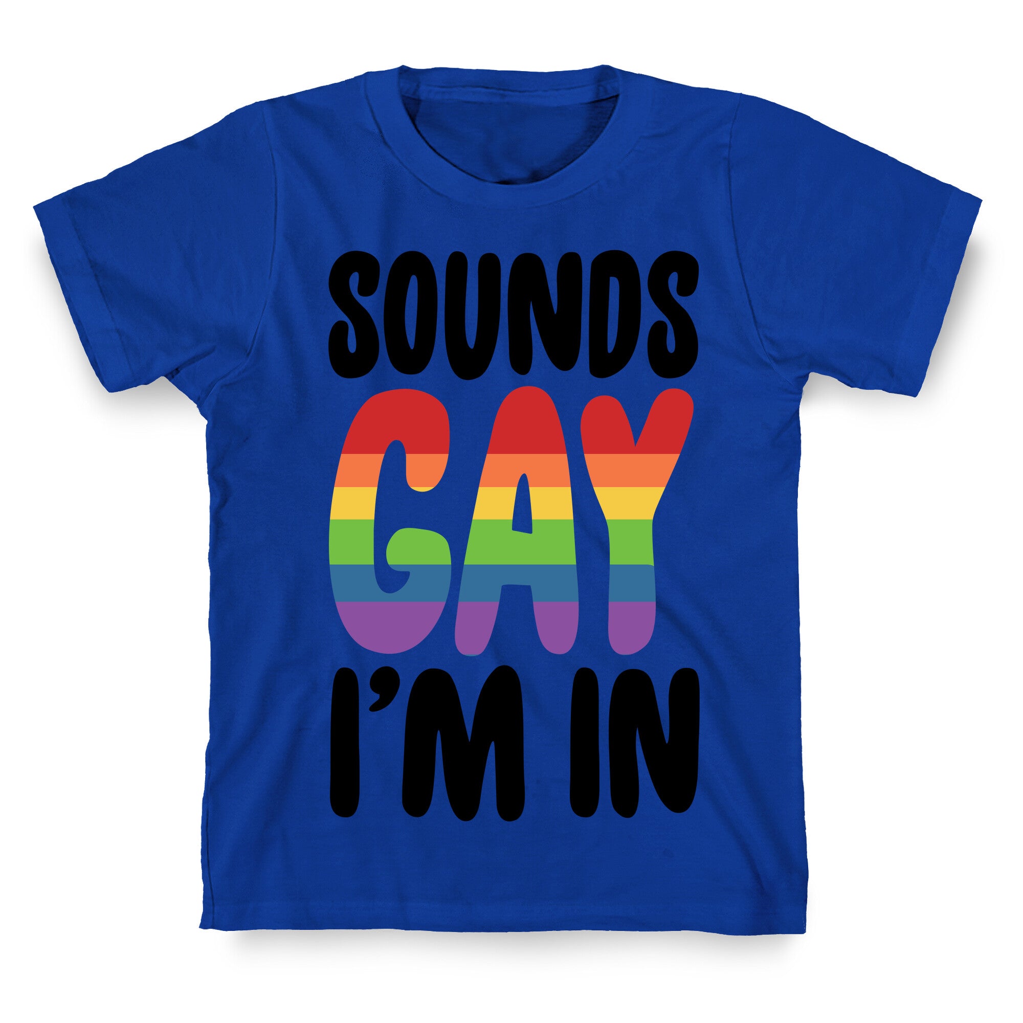 Sounds Gay I'm In  T-Shirt